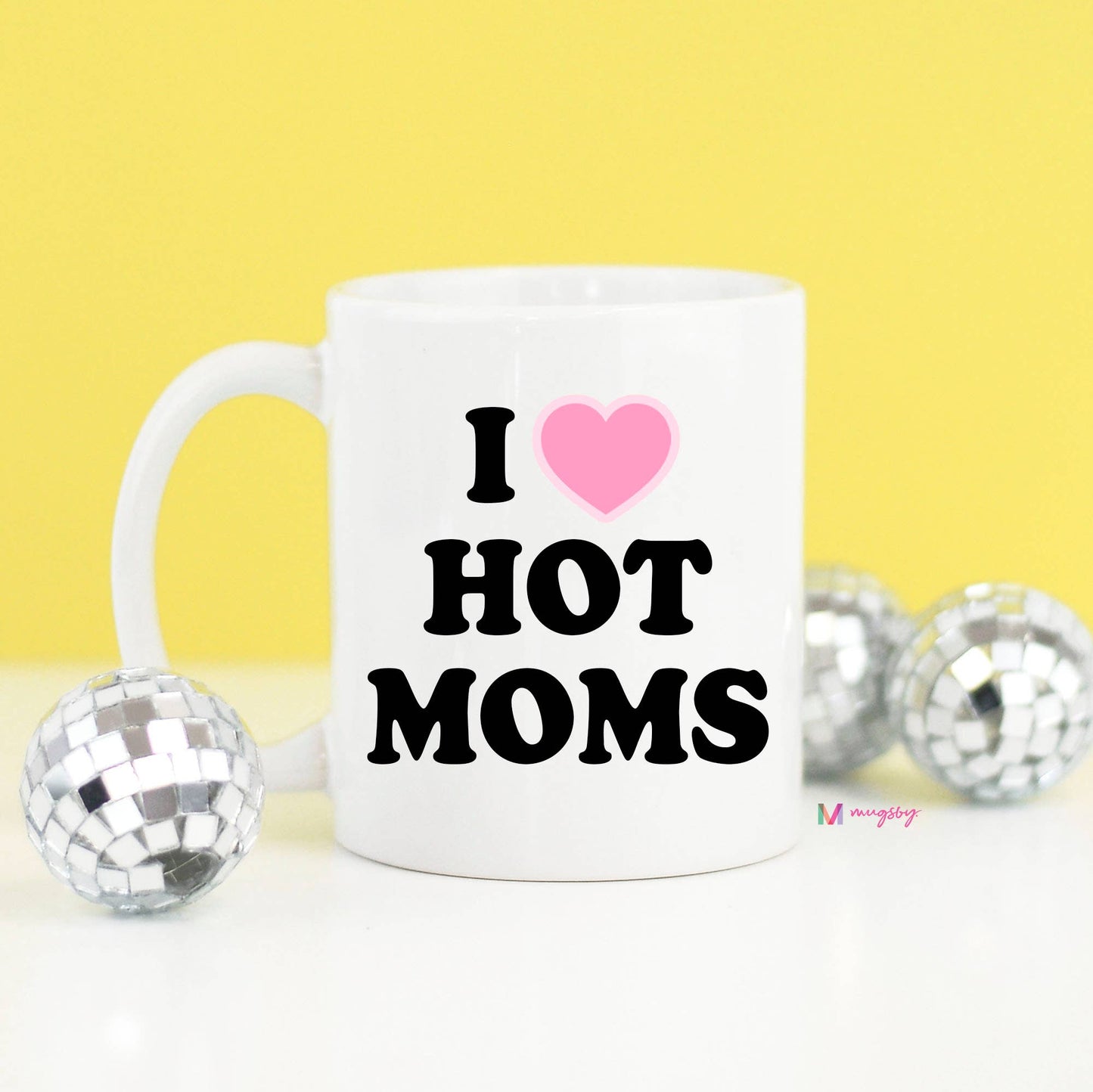 I Love Hot Moms Funny Coffee Mug