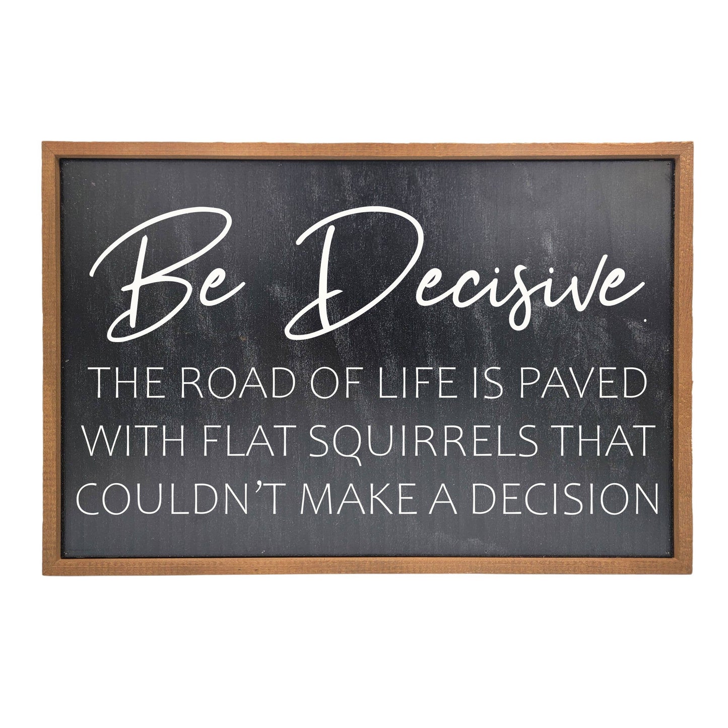 Be Decisive The Road Is Paved With Funny Sign - Home Decor