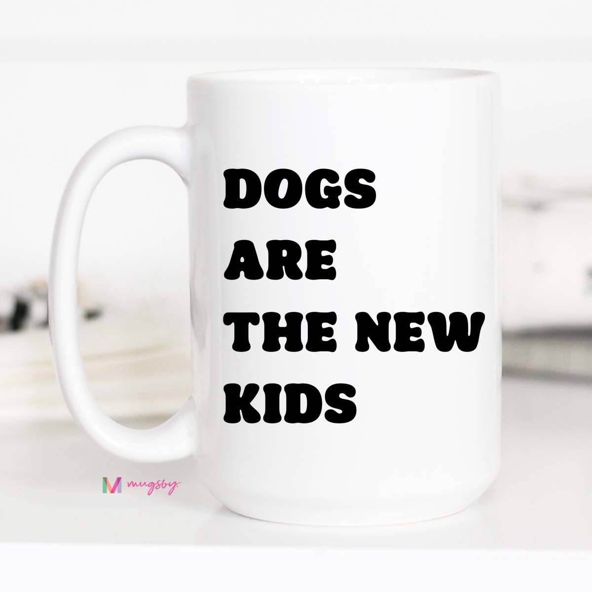 Dogs Are the New Kids Coffee Mug, Funny Ceramic Mug, Dog Mug