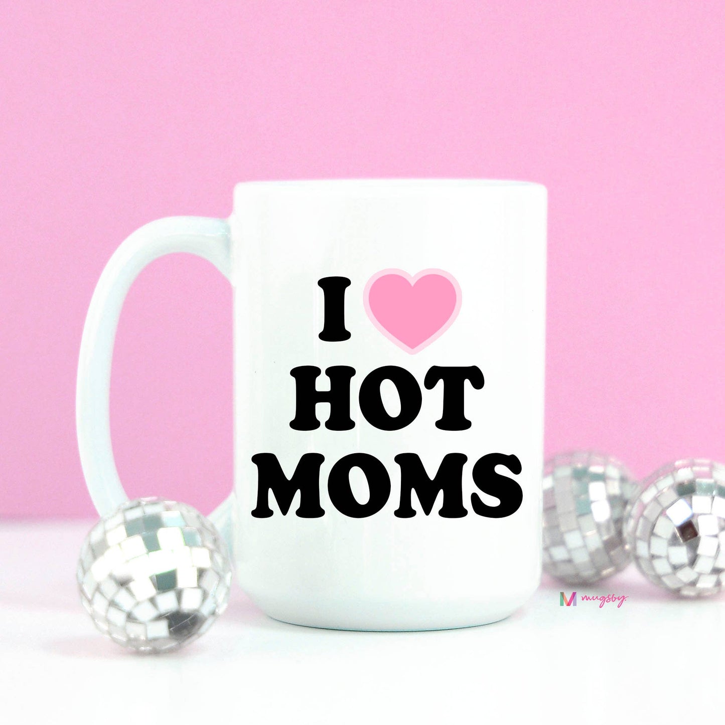 I Love Hot Moms Funny Coffee Mug