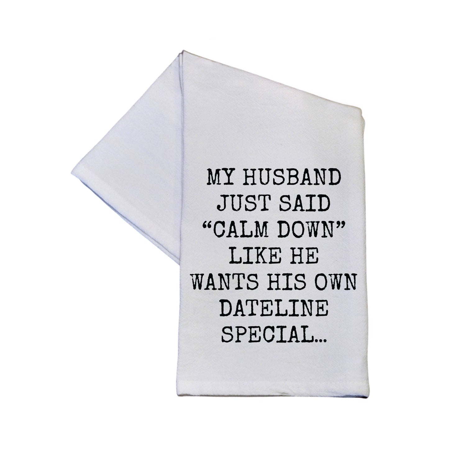 Wants His Own Dateline Special Funny Tea Towel With Sayings