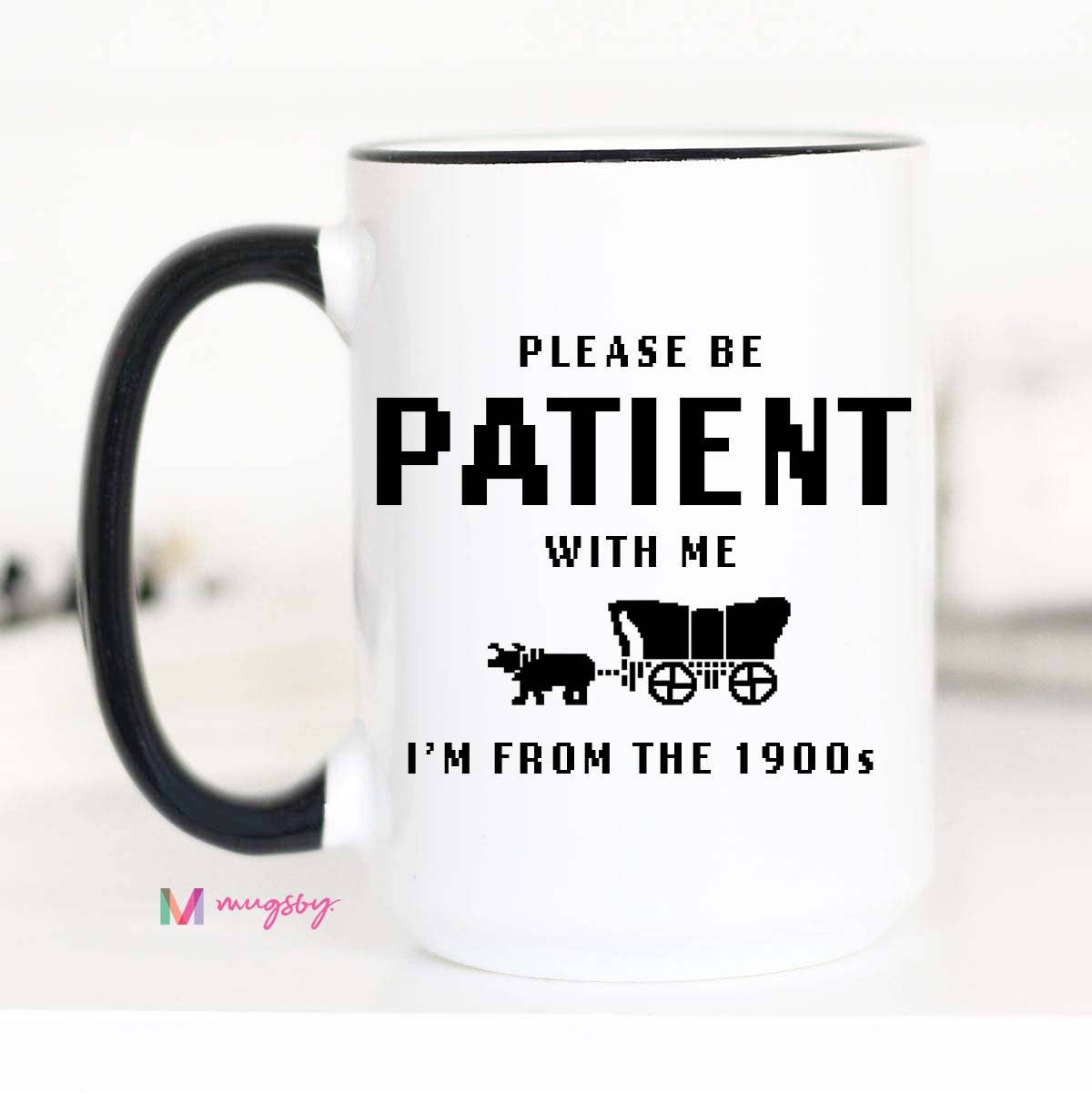 I'm From the 1900s Funny Coffee Mug, Please be Patient