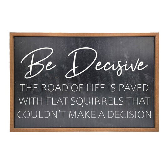 Be Decisive The Road Is Paved With Funny Sign - Home Decor
