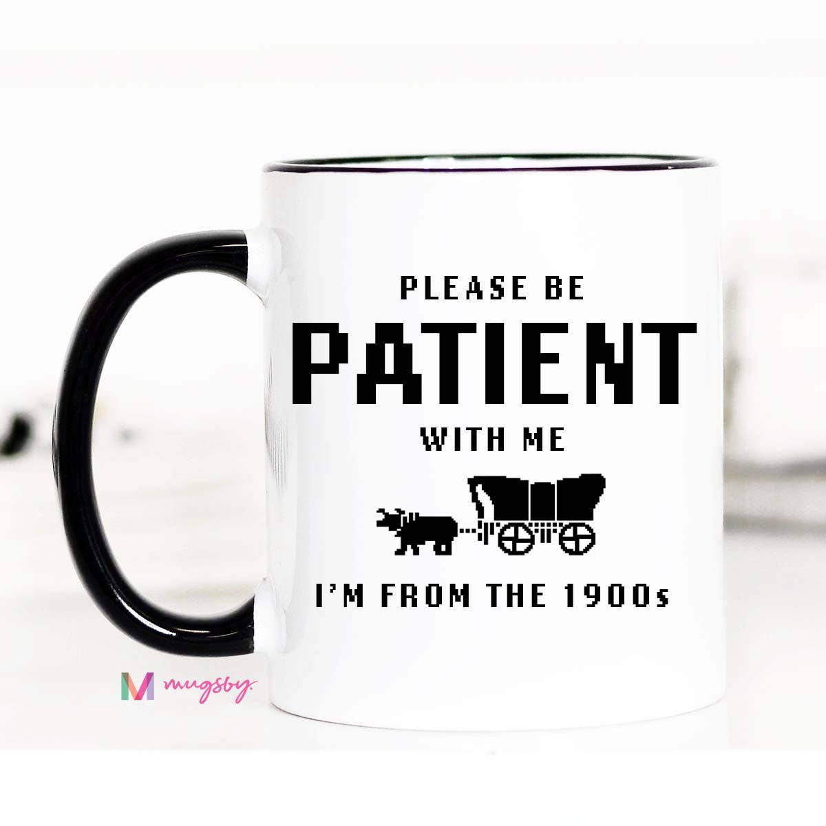 I'm From the 1900s Funny Coffee Mug, Please be Patient