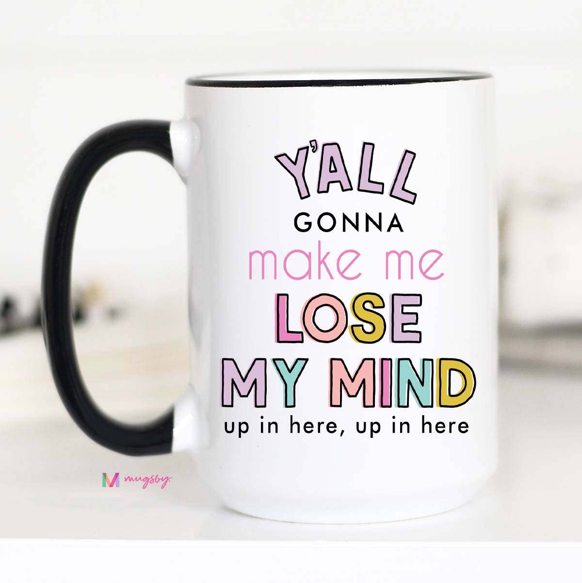 Y'all Gonna Make me Lose my Mind Mug