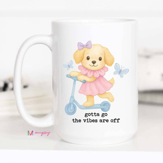 Gotta Go Vibes are Off Mug
